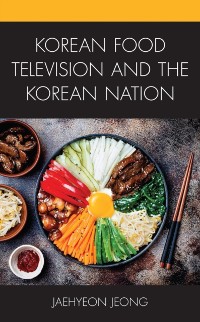 Cover Korean Food Television and the Korean Nation