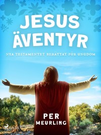 Cover Jesus äventyr : Nya Testamentet berättat för ungdom