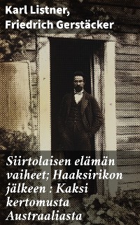 Cover Siirtolaisen elämän vaiheet; Haaksirikon jälkeen : Kaksi kertomusta Austraaliasta