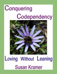 Cover Conquering Codependency – Loving Without Leaning