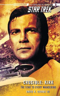 Cover Star Trek: The Original Series: Crucible: Kirk: The Star to Every Wandering
