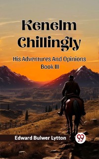 Cover Kenelm Chillingly His Adventures And Opinions Book III