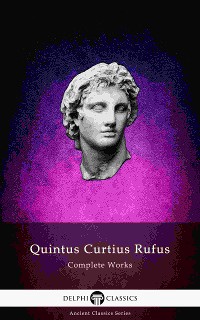 Cover Delphi Complete Works of Quintus Curtius Rufus - History of Alexander (Illustrated)