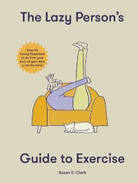 Cover The Lazy Person's Guide to Exercise : Over 40 toning flexercises to do from your bed, couch or while you wait