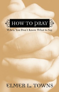 Cover How to Pray When You Don't Know What to Say