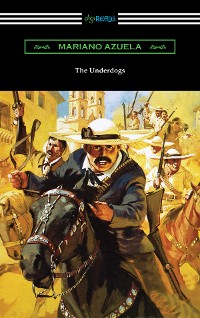 Cover The Underdogs: A Novel of the Mexican Revolution