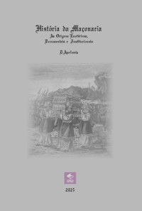 Cover História Da Maçonaria - As Origens Esotéricas, Documentais E Institucionais