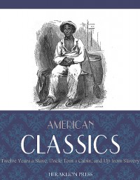 Cover American Classics: Twelve Years a Slave, Uncle Toms Cabin and Up From Slavery