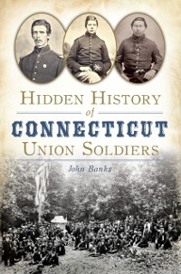 Cover Hidden History of Connecticut Union Soldiers