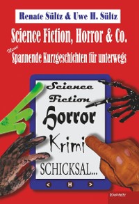 Cover Science-Fiction, Horror & Co.: Neue spannende Kurzgeschichten für unterwegs