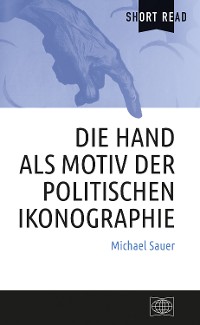 Cover Die Hand als Motiv der politischen Ikonographie