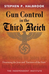 Cover Gun Control in the Third Reich : Disarming the Jews and "Enemies of the State"