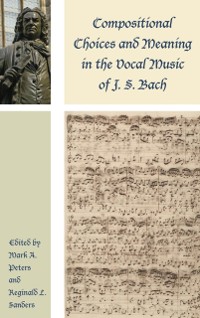 Cover Compositional Choices and Meaning in the Vocal Music of J. S. Bach