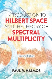 Cover Introduction to Hilbert Space and the Theory of Spectral Multiplicity