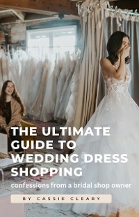 Cover The Ultimate Guide to Wedding Dress Shopping