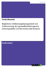 Cover Begleitetes Entlassungsmanagement zur Verbesserung der gesundheitsbezogenen Lebensqualität von Menschen mit Demenz