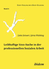 Cover Leibhaftige Sinn-Suche in der professionellen Sozialen Arbeit