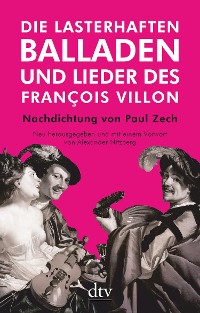 Cover Die lasterhaften Balladen und Lieder des François Villon