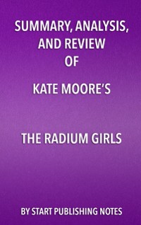 Cover Summary, Analysis, and Review of Kate Moore's The Radium Girls: The Dark Story of America's Shining Women