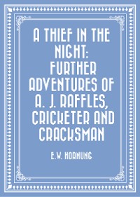 Cover A Thief in the Night: Further adventures of A. J. Raffles, Cricketer and Cracksman