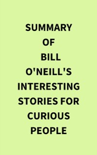 Cover Summary of Bill O'Neill's Interesting Stories For Curious People
