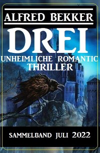 Cover Drei unheimliche Romantic Thriller Juli 2022: Sammelband