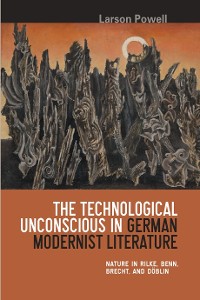 Cover The Technological Unconscious in German Modernist Literature