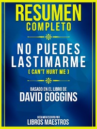 Cover Resumen Completo: No Puedes Lastimarme (Can’t Hurt Me) - Basado En El Libro De David Goggins