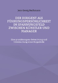 Cover Der Dirigent als Führungspersönlichkeit im Spannungsfeld zwischen Künstler und Manager