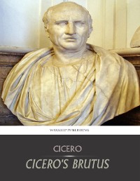 Cover Cicero's Brutus, or History of Famous Orators