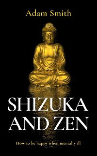 Cover Shizuka and Zen How to be Happy When Mentally Ill
