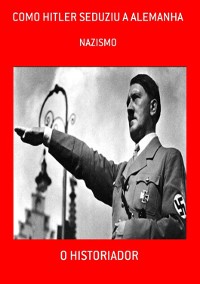 Cover Como Hitler Seduziu A Alemanha