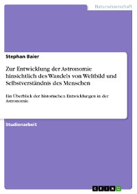 Cover Zur Entwicklung der Astronomie hinsichtlich des Wandels von Weltbild  und Selbstverständnis des Menschen