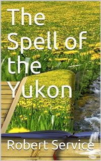 Cover The Spell of the Yukon and Other Verses