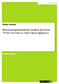 Cover Historisch-grammatische Analyse der Verse 79-104 aus Vida de Santa Maria Egipciaca