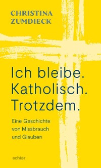 Cover Ich bleibe. Katholisch. Trotzdem.