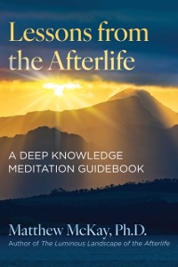 Cover Lessons from the Afterlife : A Deep Knowledge Meditation Guidebook