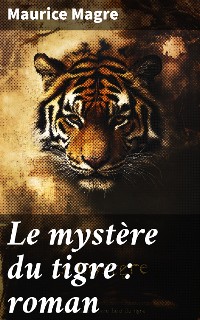 Cover Le mystère du tigre : roman