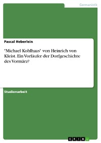 Cover "Michael Kohlhaas" von Heinrich von Kleist. Ein Vorläufer der Dorfgeschichte des Vormärz?