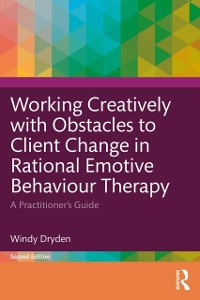 Cover Working Creatively with Obstacles to Client Change in Rational Emotive Behaviour Therapy