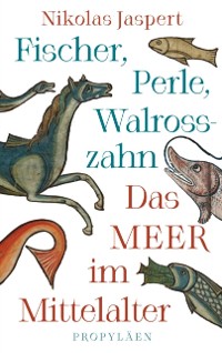 Cover Fischer, Perle, Walrosszahn - Das Meer im Mittelalter