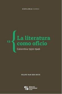 Cover La literatura como oficio. Colombia 1930-1946