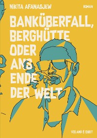 Cover Banküberfall, Berghütte oder ans Ende der Welt