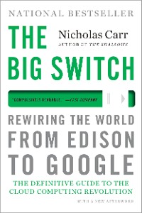 Cover The Big Switch: Rewiring the World, from Edison to Google