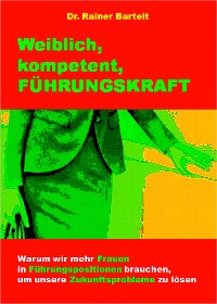 Cover Weiblich, kompetent, FÜHRUNGSKRAFT