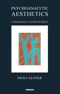 Cover Psychoanalytic Aesthetics : An Introduction to the British School