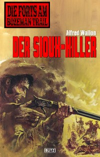 Cover Die Forts am Bozeman Trail 02: Der Sioux-Killer