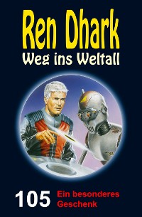 Cover Ren Dhark – Weg ins Weltall 105: Ein besonderes Geschenk