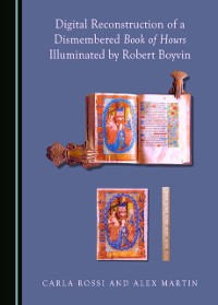 Cover Digital Reconstruction of a Dismembered Book of Hours Illuminated by Robert Boyvin