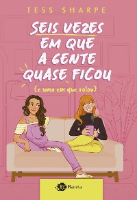 Cover Seis vezes em que a gente quase ficou (e uma em que rolou)